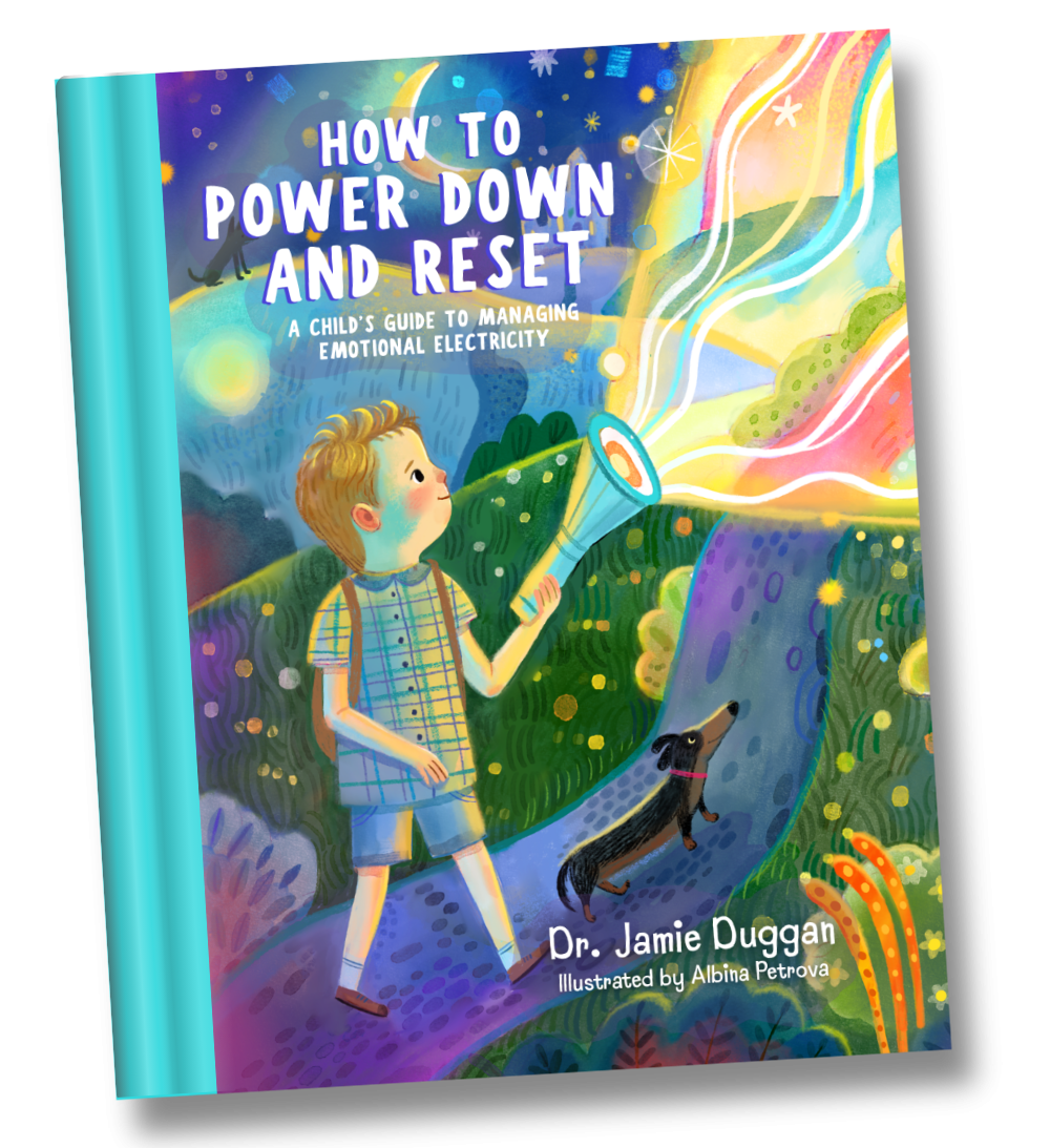 How to Power Down and Reset: A Child’s Guide to Managing Emotional Electricity By Dr. Jamie Duggan